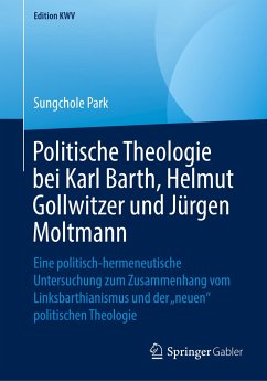 Politische Theologie bei Karl Barth, Helmut Gollwitzer und Jürgen Moltmann - Park, Sungchole