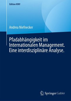 Pfadabhängigkeit im Internationalen Management. Eine interdisziplinäre Analyse. - Niefnecker, Andrea