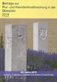 Beiträge zur Flur- und Kleindenkmalforschung in der Oberpfalz / Beiträge zur Flur- und Kleindenkmalforschung in der Oberpfalz 2018 - Chroback, Werner; Morsbach, Peter; Frahsek, Bernhard; Böhm, Leonore