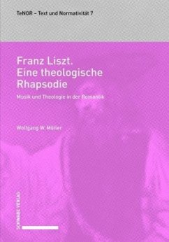 Franz Liszt. Eine theologische Rhapsodie - Müller, Wolfgang W.