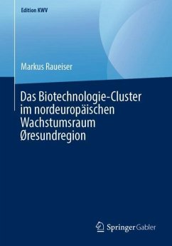 Das Biotechnologie-Cluster im nordeuropäischen Wachstumsraum Øresundregion - Raueiser, Markus