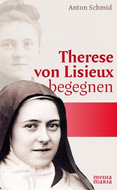 Therese von Lisieux begegnen - Schmid, Anton