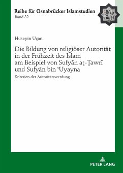 Die Bildung von religiöser Autorität in der Frühzeit des Islam am Beispiel von Sufy¿n a¿-¿awr¿ und Sufy¿n bin ¿Uyayna - Uçan, Hüseyin