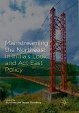 Mainstreaming the Northeast in India¿s Look and Act East Policy