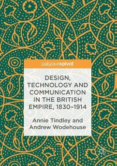 Design, Technology and Communication in the British Empire, 1830-1914 - Tindley, Annie;Wodehouse, Andrew