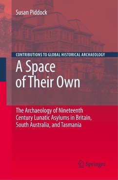 A Space of Their Own: The Archaeology of Nineteenth Century Lunatic Asylums in Britain, South Australia and Tasmania - Piddock, Susan