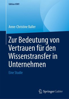 Zur Bedeutung von Vertrauen für den Wissenstransfer in Unternehmen - Baller, Anne-Christine