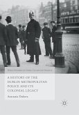 A History of the Dublin Metropolitan Police and its Colonial Legacy