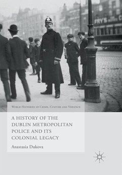 A History of the Dublin Metropolitan Police and its Colonial Legacy - Dukova, Anastasia