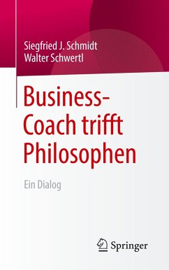 Business-Coach trifft Philosophen - Schmidt, Siegfried J.;Schwertl, Walter