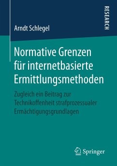 Normative Grenzen für internetbasierte Ermittlungsmethoden - Schlegel, Arndt