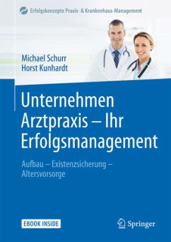 Unternehmen Arztpraxis - Ihr Erfolgsmanagement, m. 1 Buch, m. 1 Beilage - Schurr, Michael;Kunhardt, Horst