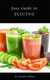 Easy Guide to: Juicing (eBook, ePUB)