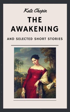 Kate Chopin: The Awakening and other Short Stories (English Edition) (eBook, ePUB) - Chopin, Kate