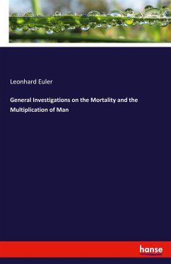 General Investigations on the Mortality and the Multiplication of Man - Euler, Leonhard