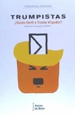 Trumpistas : ¿quién llevó a Trump al poder? - Peinado Alcaraz, Fernando