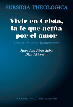Cover Vivir en Cristo, la fe que actúa por amor : manual de moral fundamental