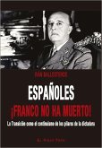 Españoles ¡Franco no ha muerto! : la Transición como el continuismo de los pilares de la dictadura