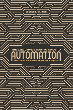 The Executive's How-To Guide to Automation (eBook, PDF) - Danner, George E.