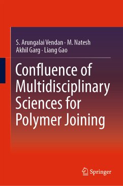 Confluence of Multidisciplinary Sciences for Polymer Joining (eBook, PDF) - Vendan, S. Arungalai; Natesh, M.; Garg, Akhil; Gao, Liang