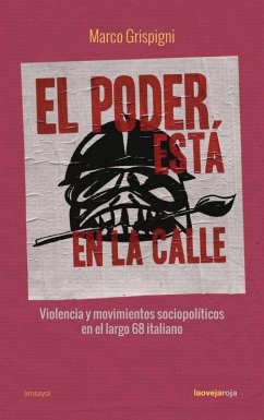 El poder está en la calle . Violencia y movimientos sociopolíticos en el largo 68 italia