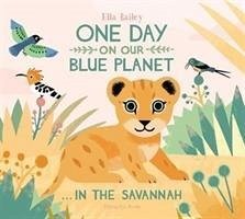 One Day on Our Blue Planet ...In the Savannah - Bailey, Ella