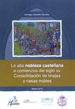 La alta nobleza castellana a comienzos del siglo XV : consolidación de linajes y casas nobles - González Sánchez, Santiago