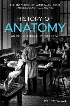 History of Anatomy (eBook, PDF) - Tubbs, R. Shane; Shoja, Mohammadali M.; Loukas, Marios; Agutter, Paul