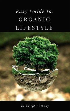 Easy Guide to: Organic Lifestyle (eBook, ePUB) - Anthony, Joseph