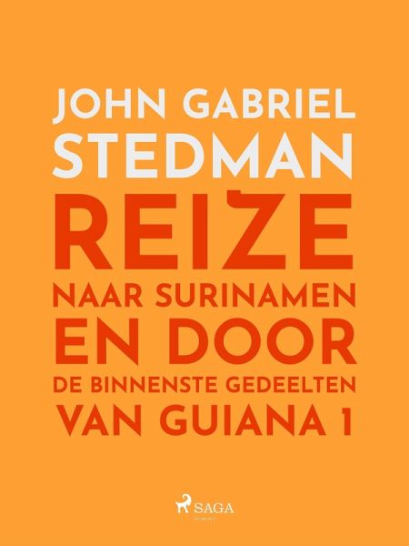 Reize naar Surinamen en door de binnenste gedeelten van Guiana 1 (eBook, ePUB) Reize naar Surinamen en door de binnenste gedeelten van Guiana 1 (eBook, ePUB)