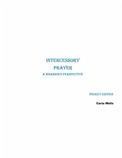 Intercessory Prayer A Warrior's Perspective Pocket Edition (eBook, ePUB) - Wells, Carla