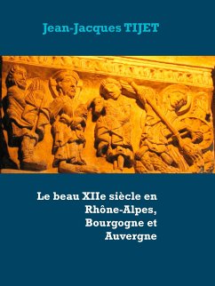 Le beau XIIe siècle en Rhône-Alpes, Bourgogne et Auvergne (eBook, ePUB) - Tijet, Jean-Jacques