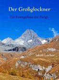 Der Großglockner - Ein Evangelium der Berge (eBook, ePUB) Der Großglockner - Ein Evangelium der Berge (eBook, ePUB)