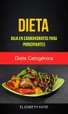 Dieta Baja En Carbohidratos Para Principiantes (Dieta Cetogénica) (eBook, ePUB)