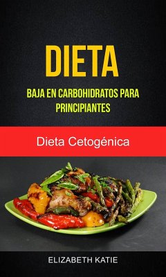 Cover Dieta Baja En Carbohidratos Para Principiantes (Dieta Cetogénica) (eBook, ePUB)