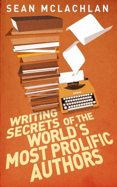 Writing Secrets of the World's Most Prolific Authors (eBook, ePUB) - Mclachlan, Sean