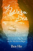A Warm Sea - Dreaming of Sailing and Making It Happen: Tales of Our Cruising Life in the Mediterranean (eBook, ePUB) A Warm Sea - Dreaming of Sailing and Making It Happen: Tales of Our Cruising Life in the Mediterranean (eBook, ePUB)