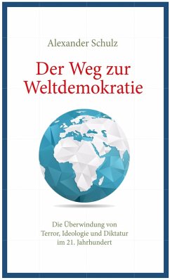 Der Weg zur Weltdemokratie (eBook, ePUB) - Schulz, Alexander