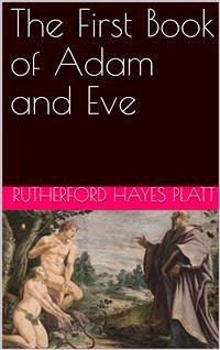 The First Book of Adam and Eve (eBook, PDF) - Hayes Platt, Rutherford