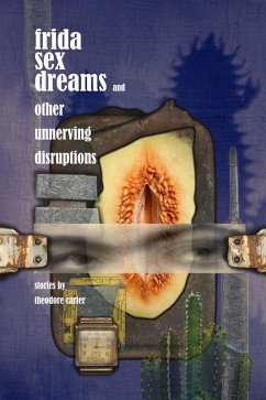 Frida Sex Dreams and Other Unnerving Disruptions (eBook, ePUB) - Carter, T.
