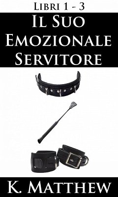 Il Suo emozionale servitore: Libri 1-3 (eBook, ePUB) - Matthew, K.