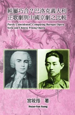 Purely Coincidental? Comparing Baroque Opera Seria and Chinese Peking Opera (eBook, ePUB) - Kung, Hsiao-Yun; ¿¿
