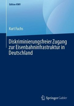 Diskriminierungsfreier Zugang zur Eisenbahninfrastruktur in Deutschland - Fuchs, Kurt