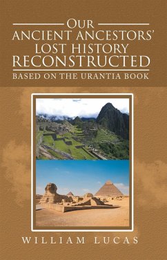 Our Ancient Ancestors' Lost History Reconstructed (eBook, ePUB) - Lucas, William