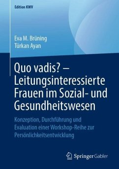 Quo vadis? ¿ Leitungsinteressierte Frauen im Sozial- und Gesundheitswesen - Brüning, Eva M.;Ayan, Türkan
