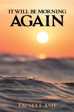 It Will Be Morning Again (eBook, ePUB) - Asif, Tauseef
