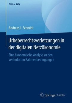 Urheberrechtsverletzungen in der digitalen Netzökonomie - Schmidt, Andreas J.