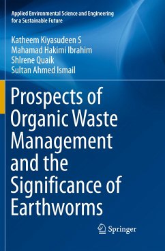 Prospects of Organic Waste Management and the Significance of Earthworms - Kiyasudeen S, Katheem;Ibrahim, Mahamad Hakimi;Quaik, Shlrene