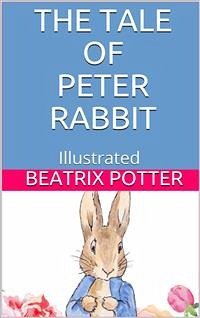 The Tale of Peter Rabbit - Illustrated (eBook, ePUB) - Potter, Beatrix