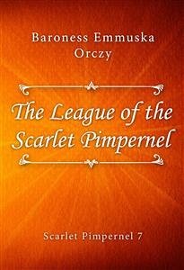 The League of the Scarlet Pimpernel (eBook, ePUB) - Emmuska Orczy, Baroness